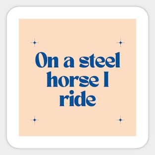 On a steel horse I ride Sticker